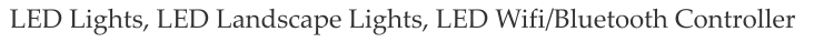 LED Lights, LED Landscape Lights, LED Wifi/Bluetooth Controller